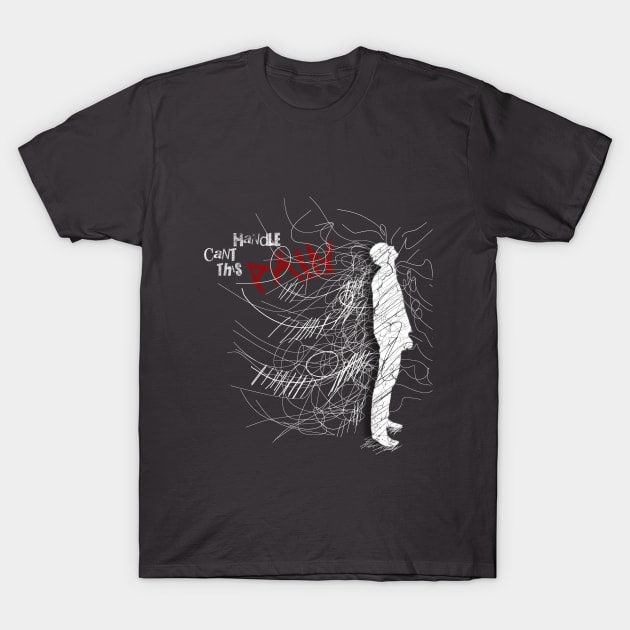 Cant Handle This Pain T-Shirt by Majart Design